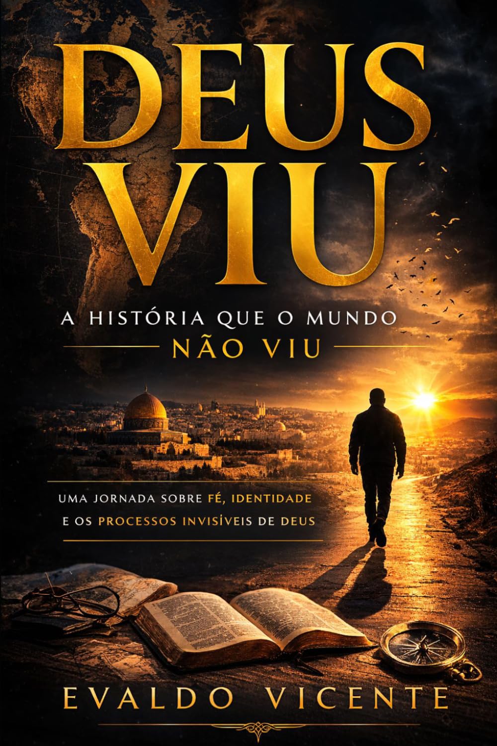 DEUS VIU A HISTÓRIA QUE O MUNDO NÃO VIU : Como o Secreto Prepara Homens Para o Reino