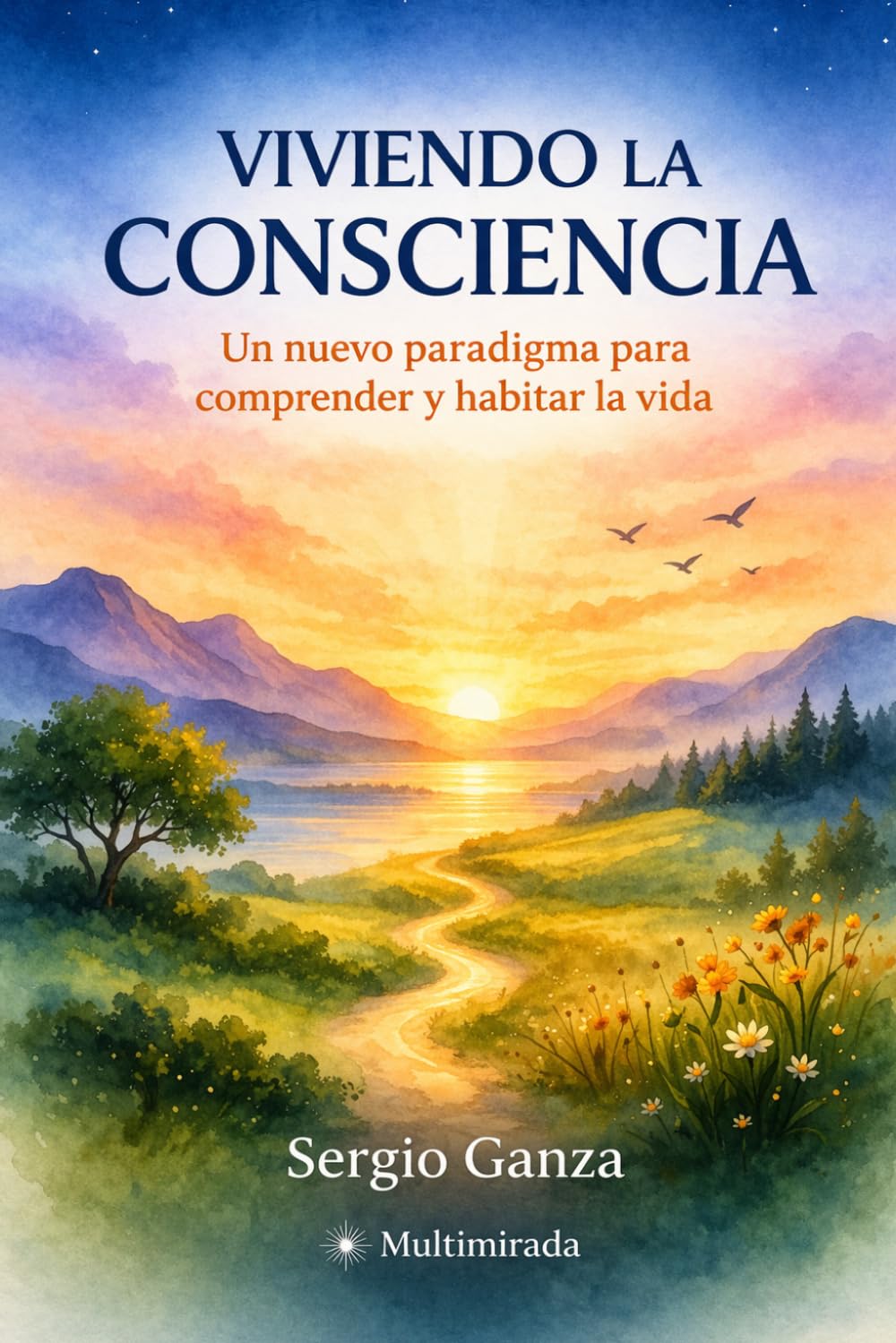 VIVIENDO LA CONSCIENCIA: Un nuevo paradigma para comprender y habitar la vida