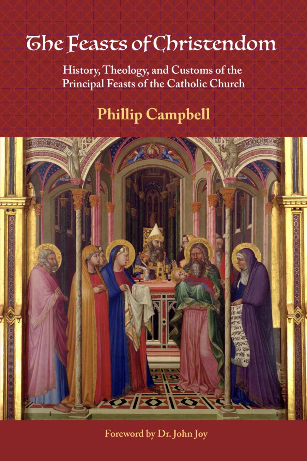 The Feasts of Christendom: History, Theology, and Customs of the Principal Feasts of the Catholic Church