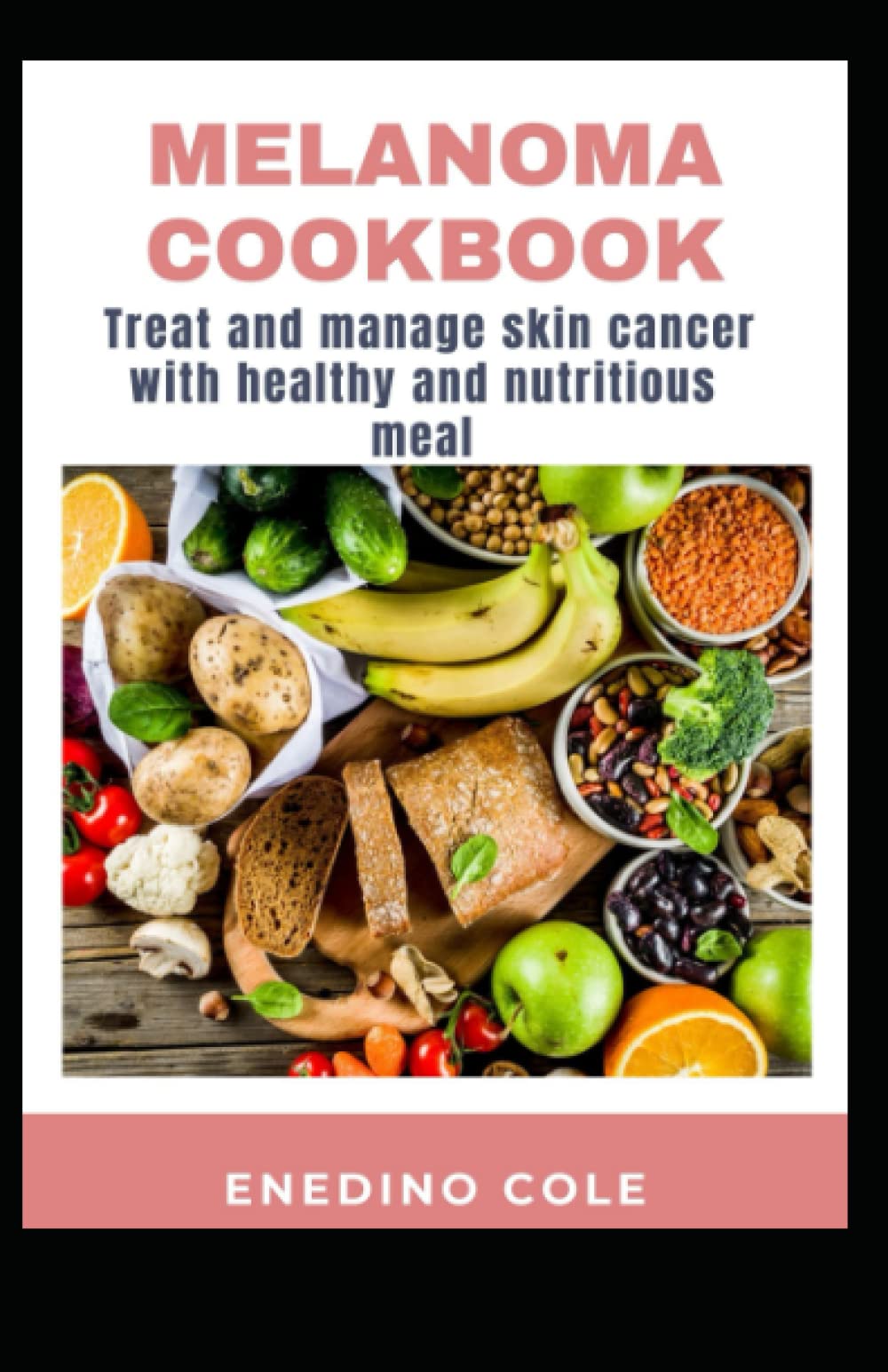 Melanoma Cookbook, Treat And Manage Skin Cancer With Healthy And Nutritious Meal