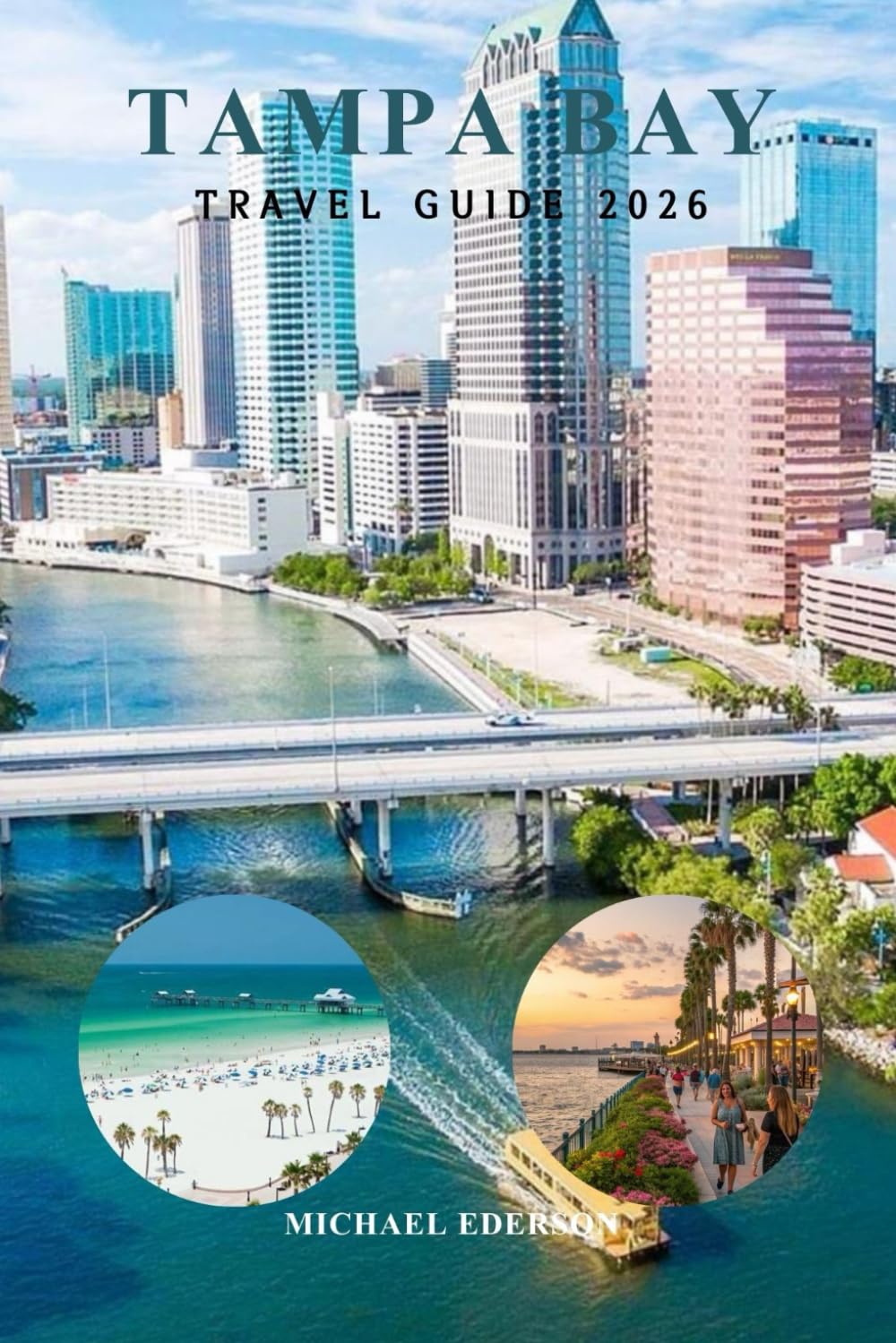 TAMPA BAY TRAVEL GUIDE 2026: Beaches & Budget Planning, Things to Do, Local Tips, 3 5 Day Itineraries & Insider Advice for First Time Visitors