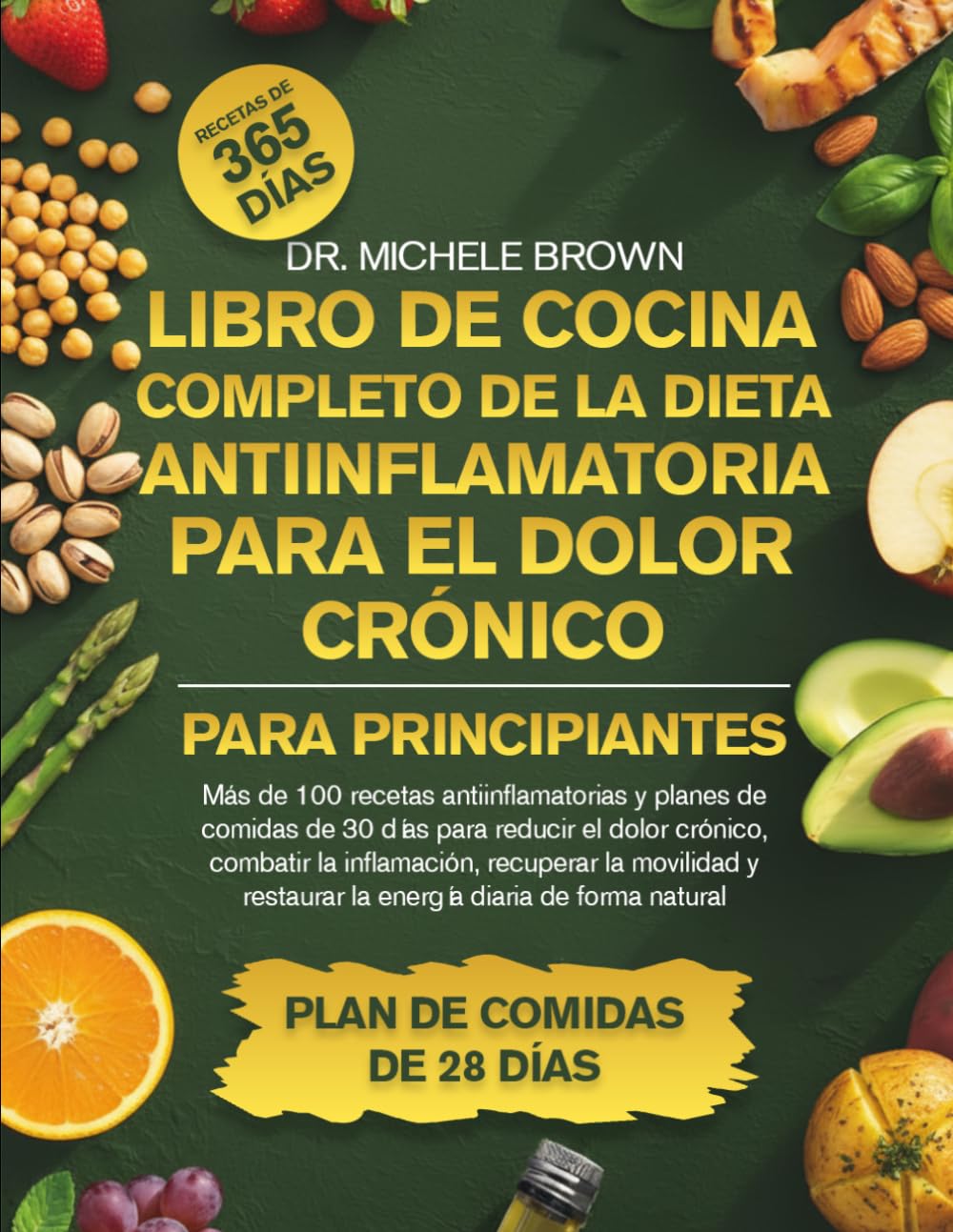 LIBRO DE COCINA COMPLETO DE LA DIETA ANTIINFLAMATORIA PARA EL DOLOR CRÓNICO PARA PRINCIPIANTES: Más de 100 recetas antiinflamatorias y planes de ... recuperar la movilidad y resta...