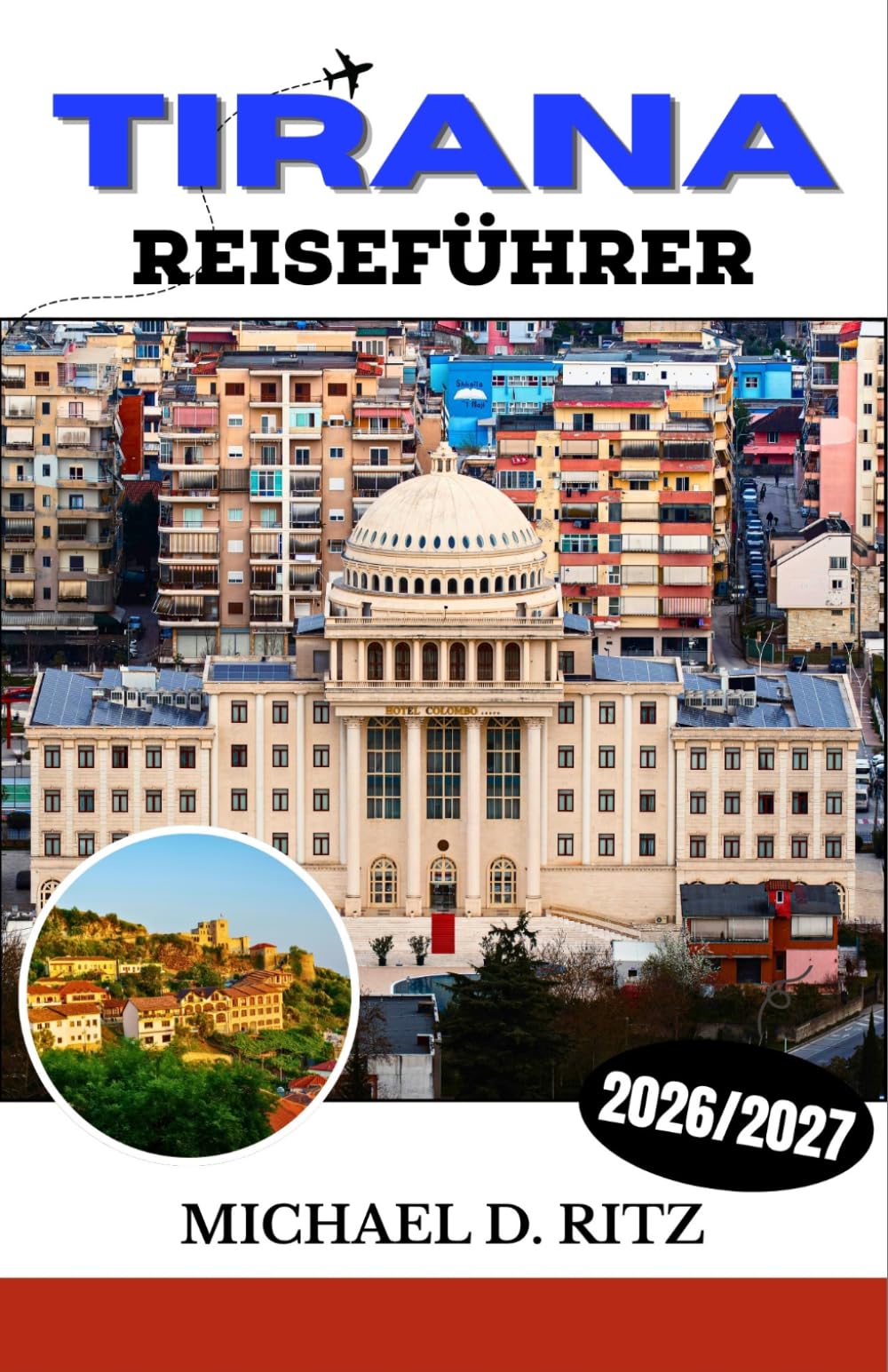 TIRANA REISEFÜHRER 2026/2027: Entdecken Sie Albaniens dynamische Hauptstadt –Reiserouten, lokale Küche, Sehenswürdigkeiten und praktische Reisetipps.