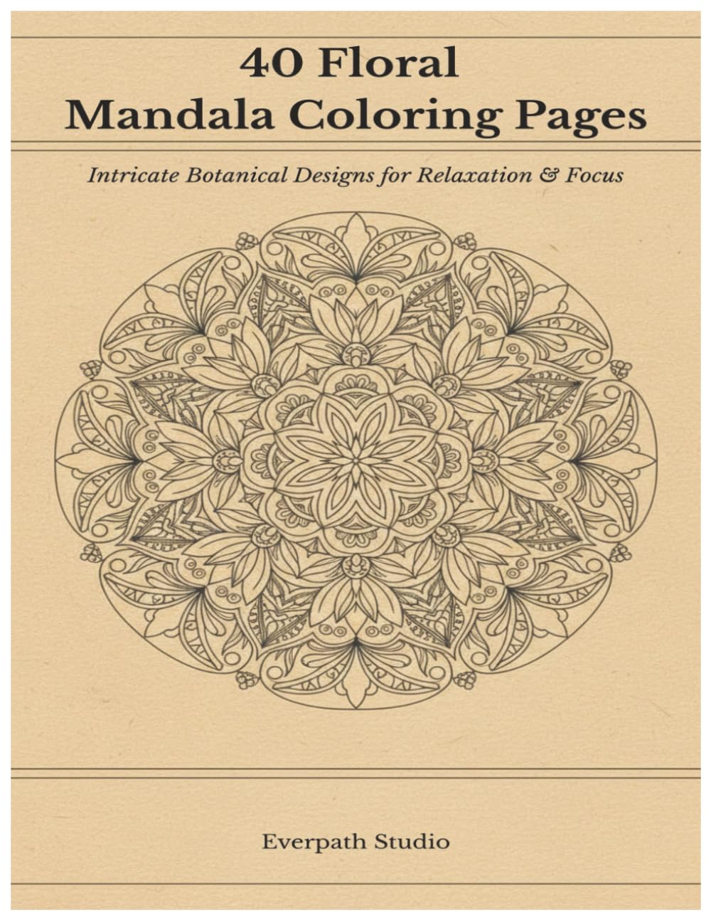 40 Floral Mandala Coloring Pages: Intricate Botanical Designs for Relaxation & Focus