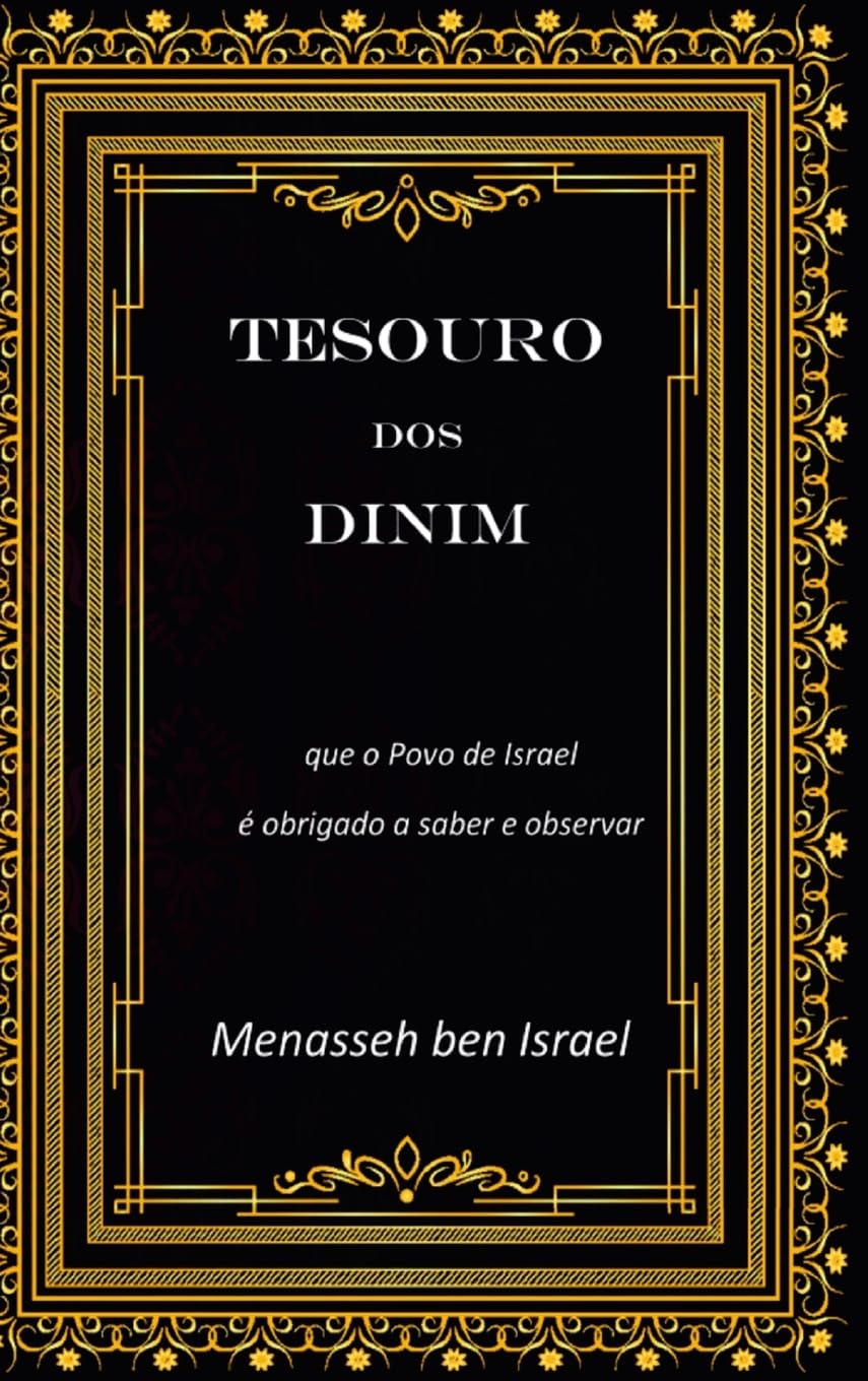 Tesouro dos Dinim: que o povo de Israel é obrigado a saber e observar (Portuguese Edition)