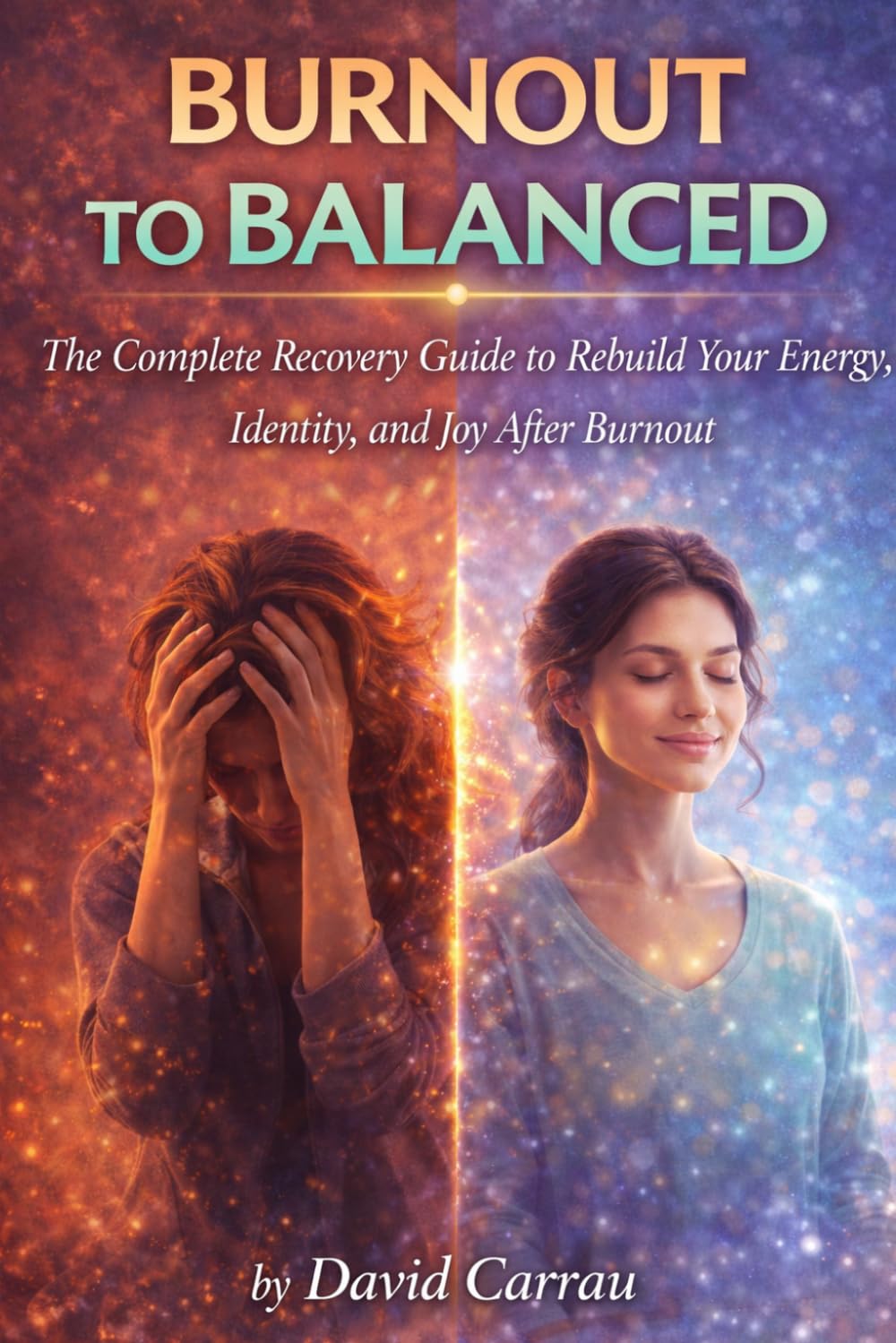 BURNOUT TO BALANCED: The Complete Recovery Guide to Rebuild Your Energy, Identity, and Joy After Burnout (The Inner Reset Series)