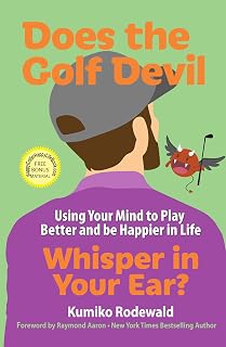 Does the Golf Devil Whisper in Your Ear?: Using Your Mind to Play Better and be Happier in Life