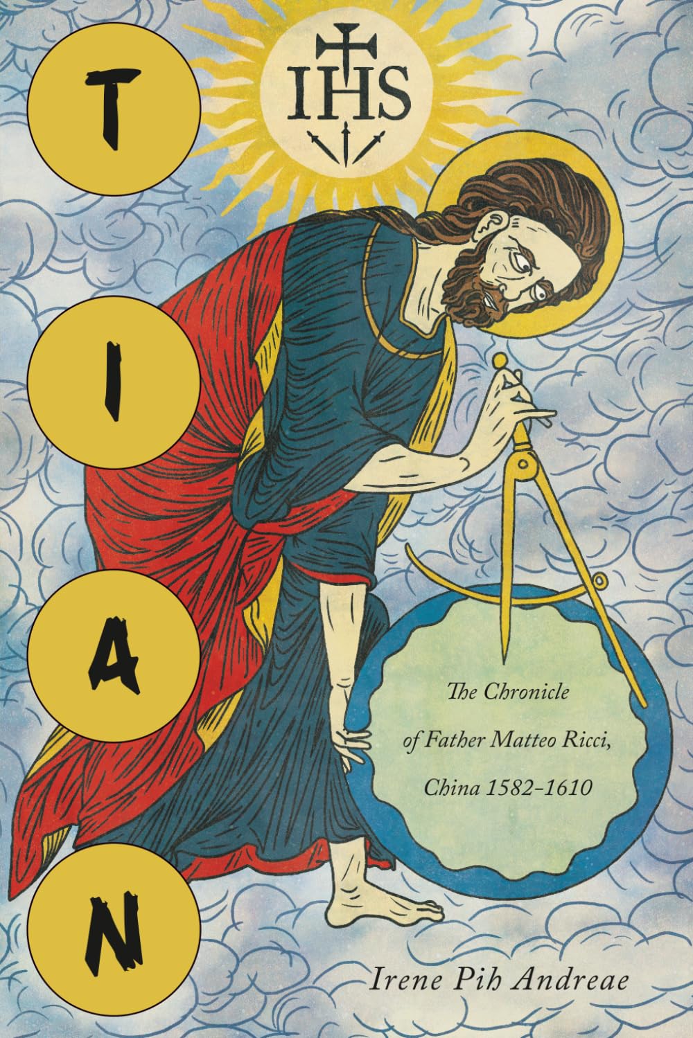 Tian: The Chronicle of Father Matteo Ricci, China 1582-1610