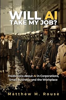 Will AI Take My Job?: Predictions About AI in Corporations, Small Business, and the Workplace
