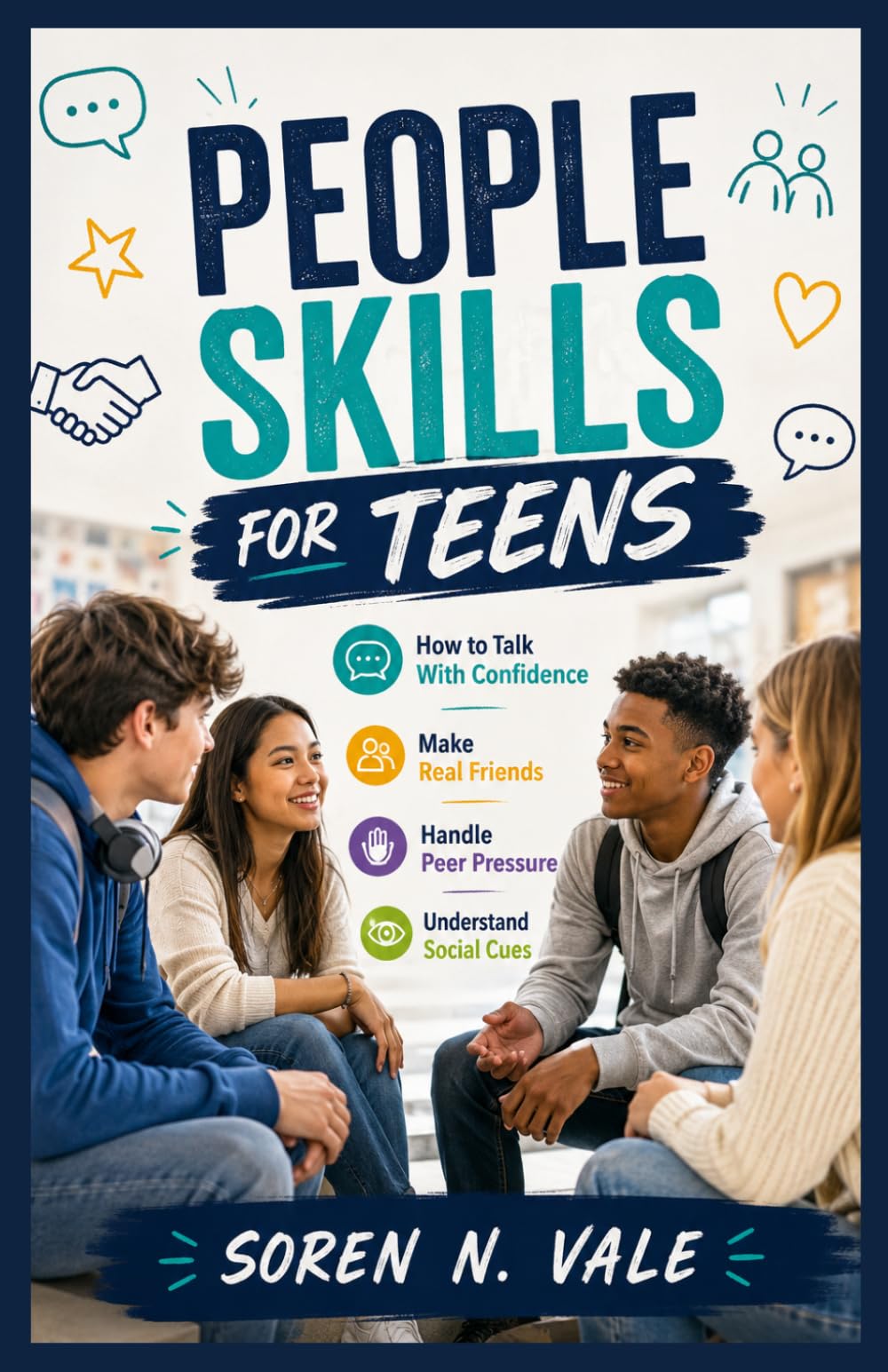 PEOPLE SKILLS FOR TEENS: How to Talk With Confidence, Make Real Friends, Handle Peer Pressure, and Understand Social Cues