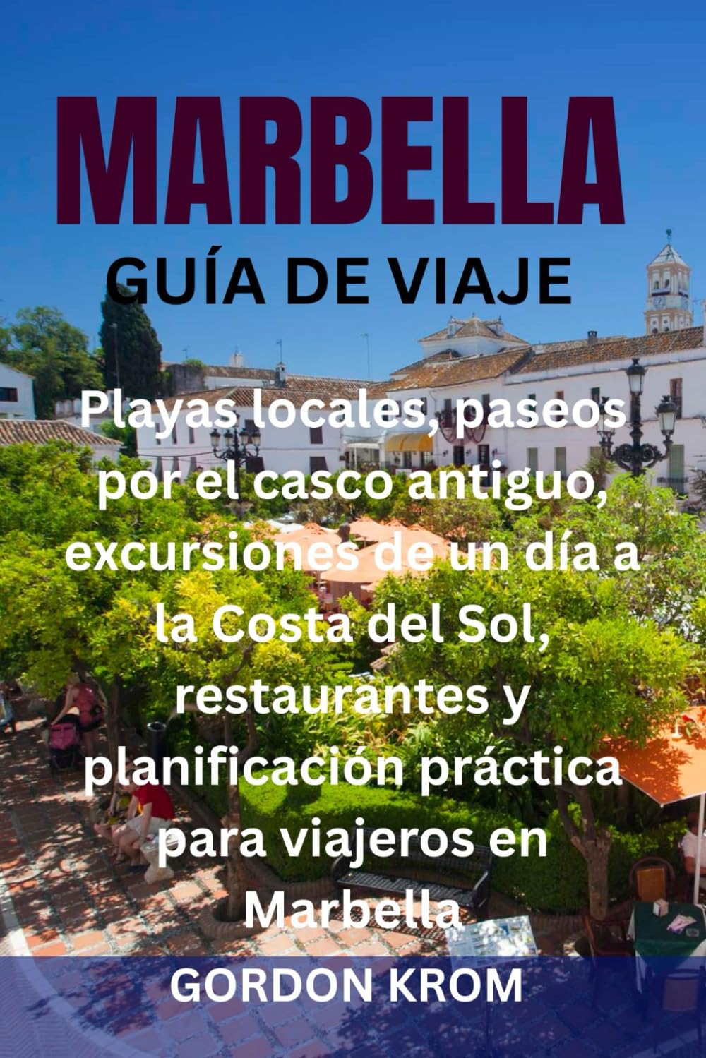 MARBELLA GUÍA DE VIAJE: Playas locales, paseos por el casco antiguo, excursiones de un día a la Costa del Sol, restaurantes y planificación práctica para viajeros en Marbella