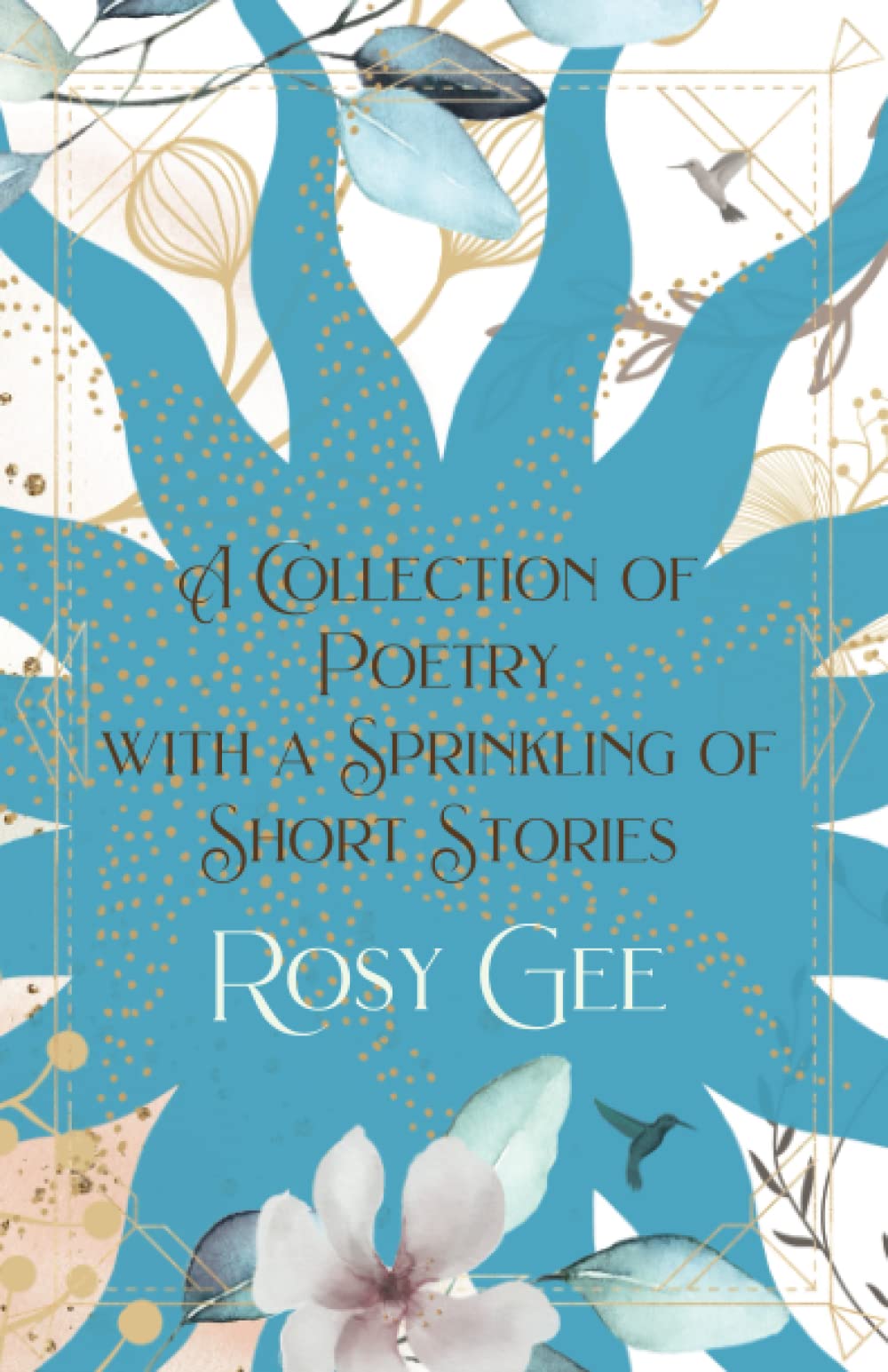 A Collection of Poetry with a Sprinkling of Short Stories: Volume 1