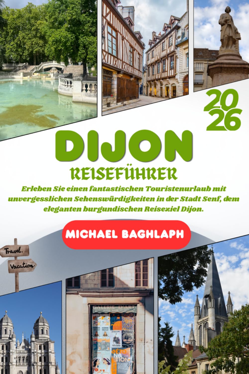DIJON REISEFÜHRER 2026: Erleben Sie einen fantastischen Touristenurlaub mit unvergesslichen Sehenswürdigkeiten in der Stadt Senf, dem eleganten burgundischen Reiseziel Dijon.
