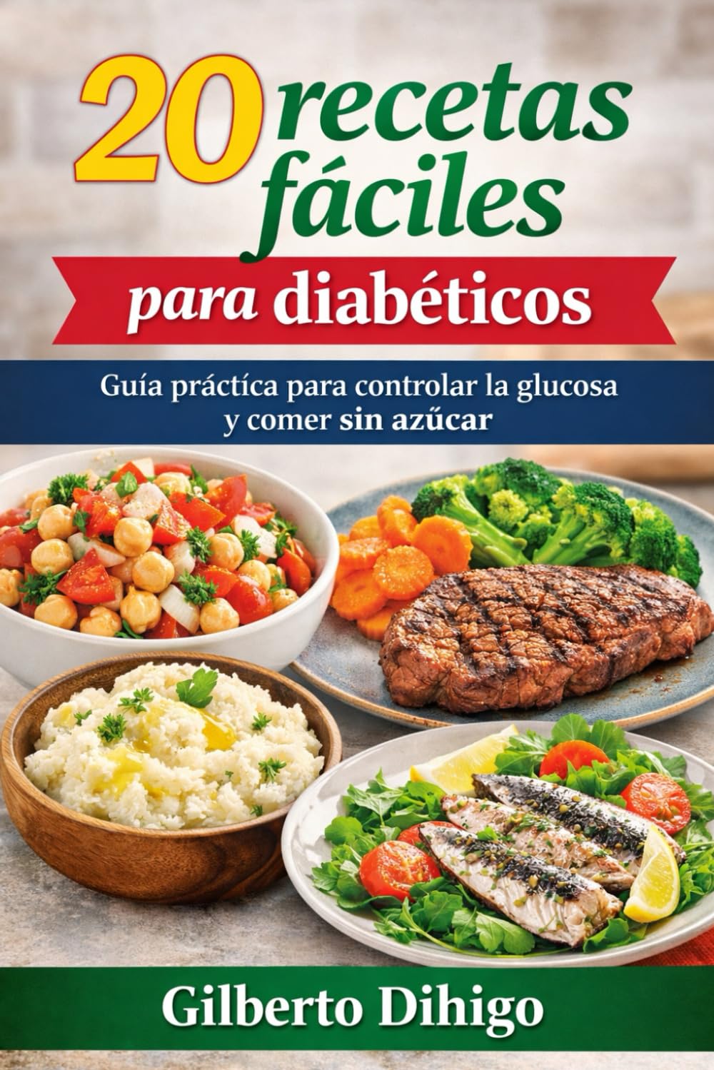 20 recetas fáciles para diabéticos: Guía práctica para controlar la glucosa y comer sin azúcar
