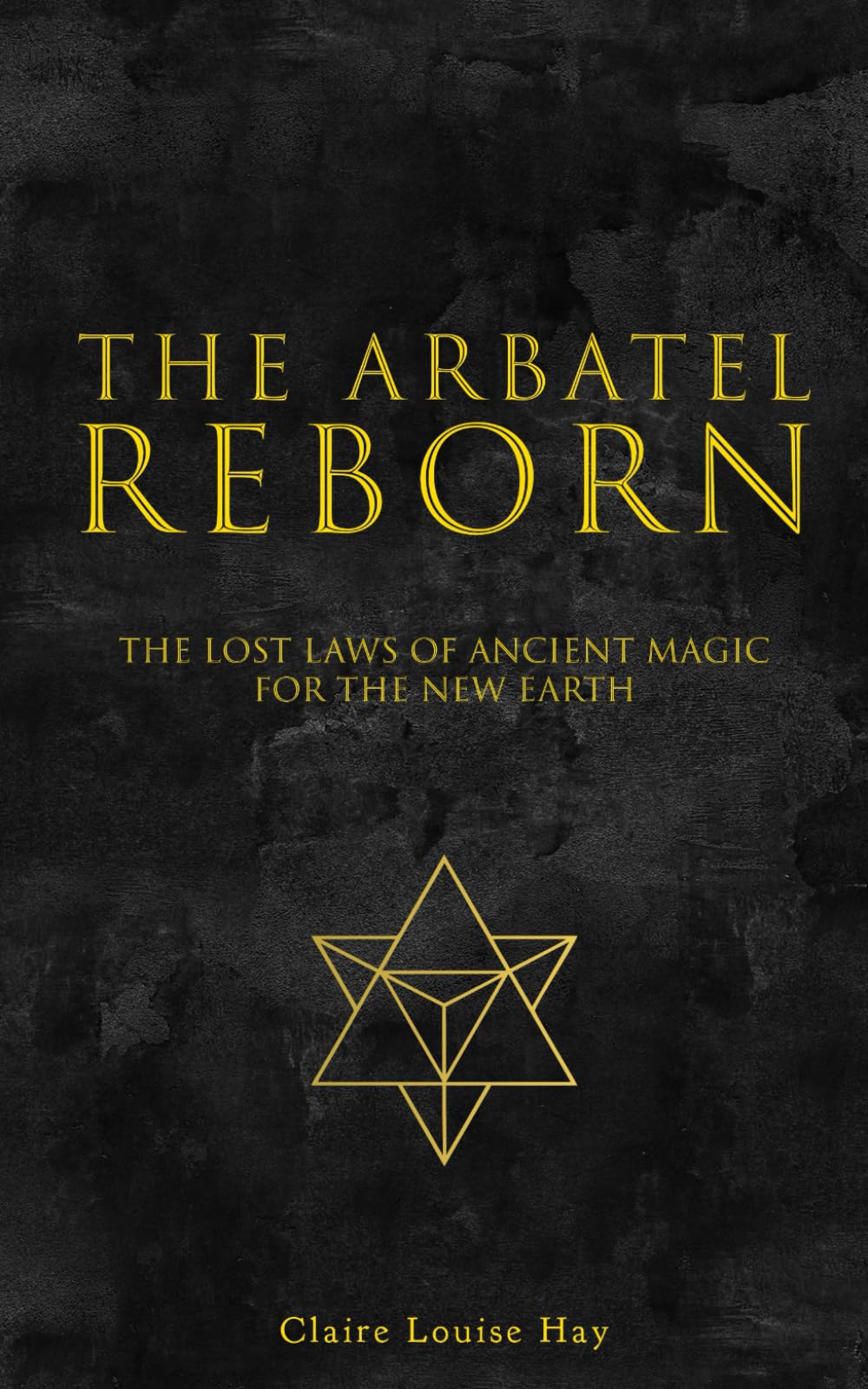 The Arbatel Reborn: The Lost Laws of Ancient Magic for the New Earth: 1 (The Arbatel Path)