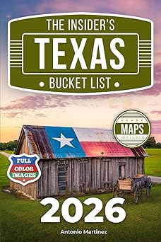 The Insider's Texas Bucket List: A Full-Color Texas Travel Guide to Cowboy Heritage, Rolling Hills & Lone Star Folks Best Kept Secrets [INCLUDES: 2 Maps, Thematic Itineraries, Seasonal Highli...