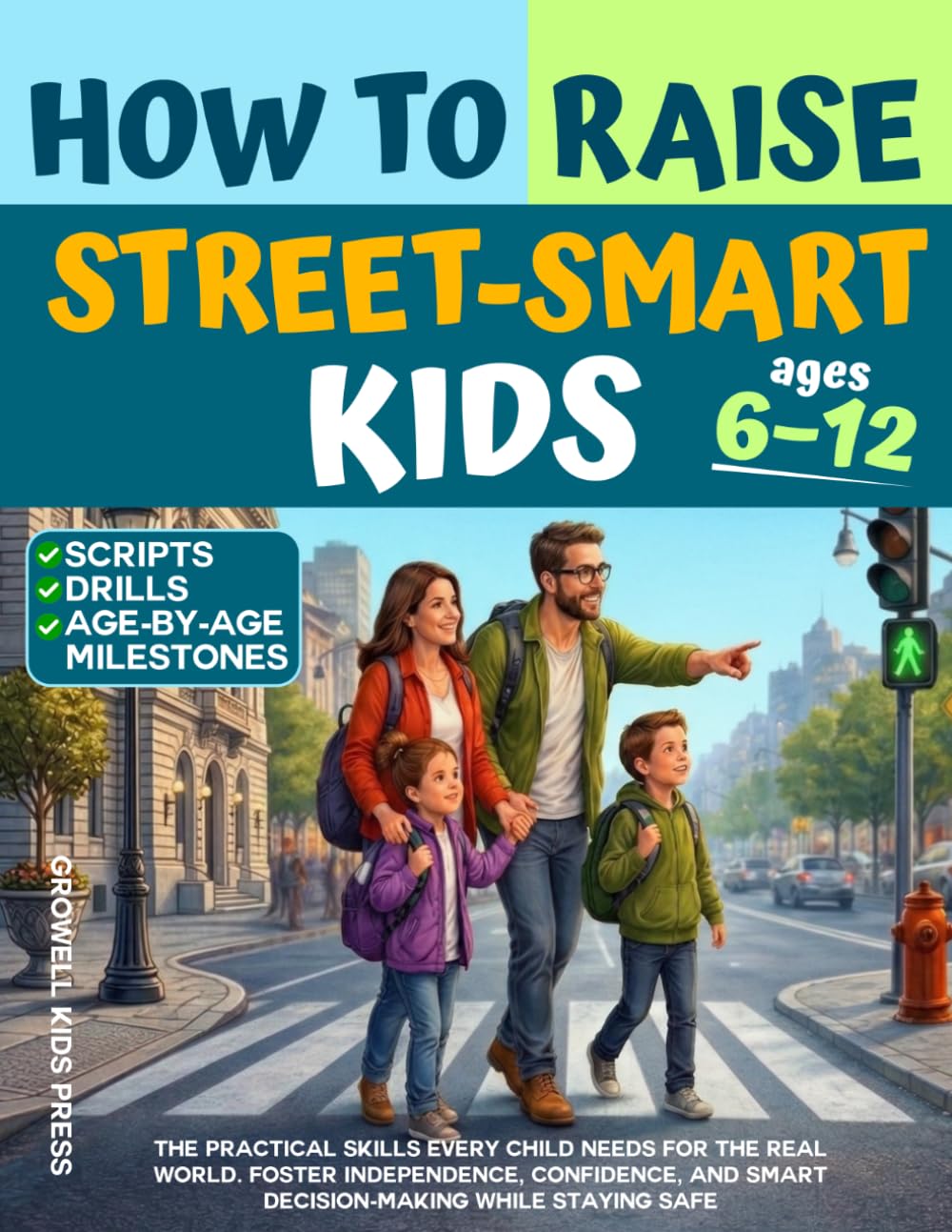 How to Raise Street-Smart Kids: The Practical Skills Every Child Needs for the Real World. Foster Independence, Confidence, And Smart Decision-Making while Staying Safe      Paperback – March 25, 2026