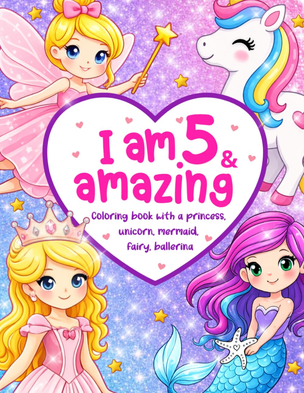 I am 5 and Amazing Coloring Book with a Princess Unicorn Mermaid Fairy Ballerina: Butterflies Rainbows for Girls | Positive Affirmations for Kids