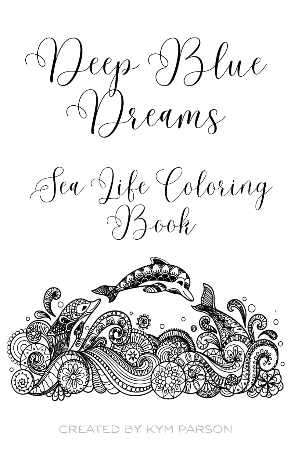 Deep Blue Dreams: Sea Life Coloring Book