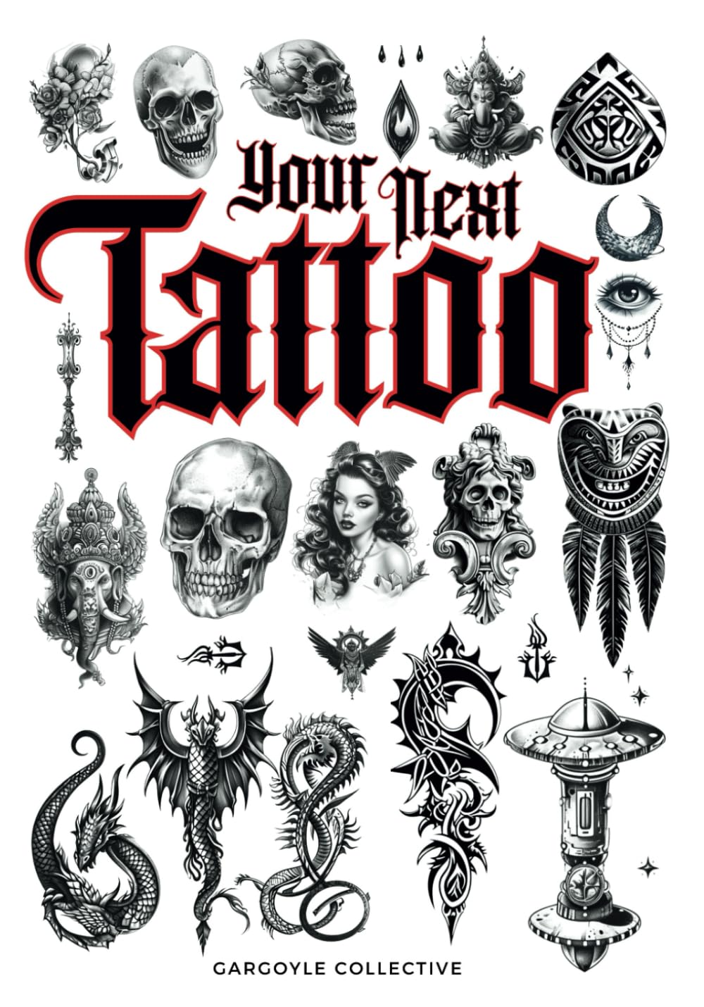 Your Next Tattoo: The Ultimate 320-page Guide with Over 2,000 Ready-to-Use Body Art Designs to Inspire Your Next Ink. 100% Original Tattoo Designs ... Across 40 Categories. (Tattoo Art Collection)