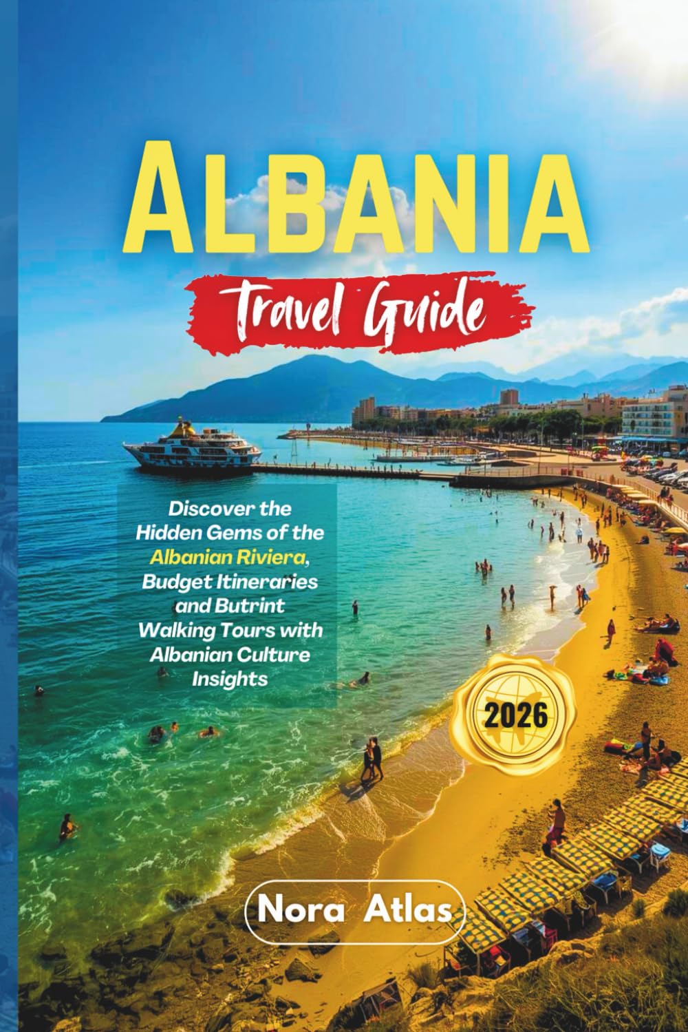 Albania Travel Guide 2026: Discover the Hidden Gems of the Albanian Riviera, Budget Itineraries and Butrint Walking Tours with Albanian Culture Insights
