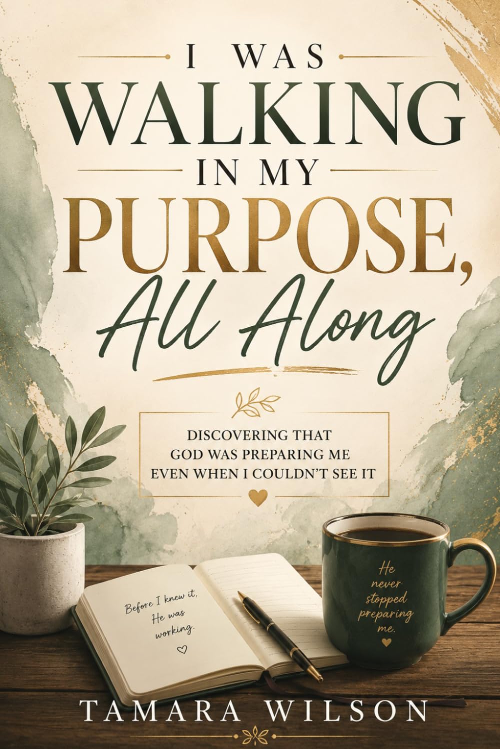 I Was Walking in My Purpose All Along: Discovering That God Was Preparing Me Even When I Couldn't See It