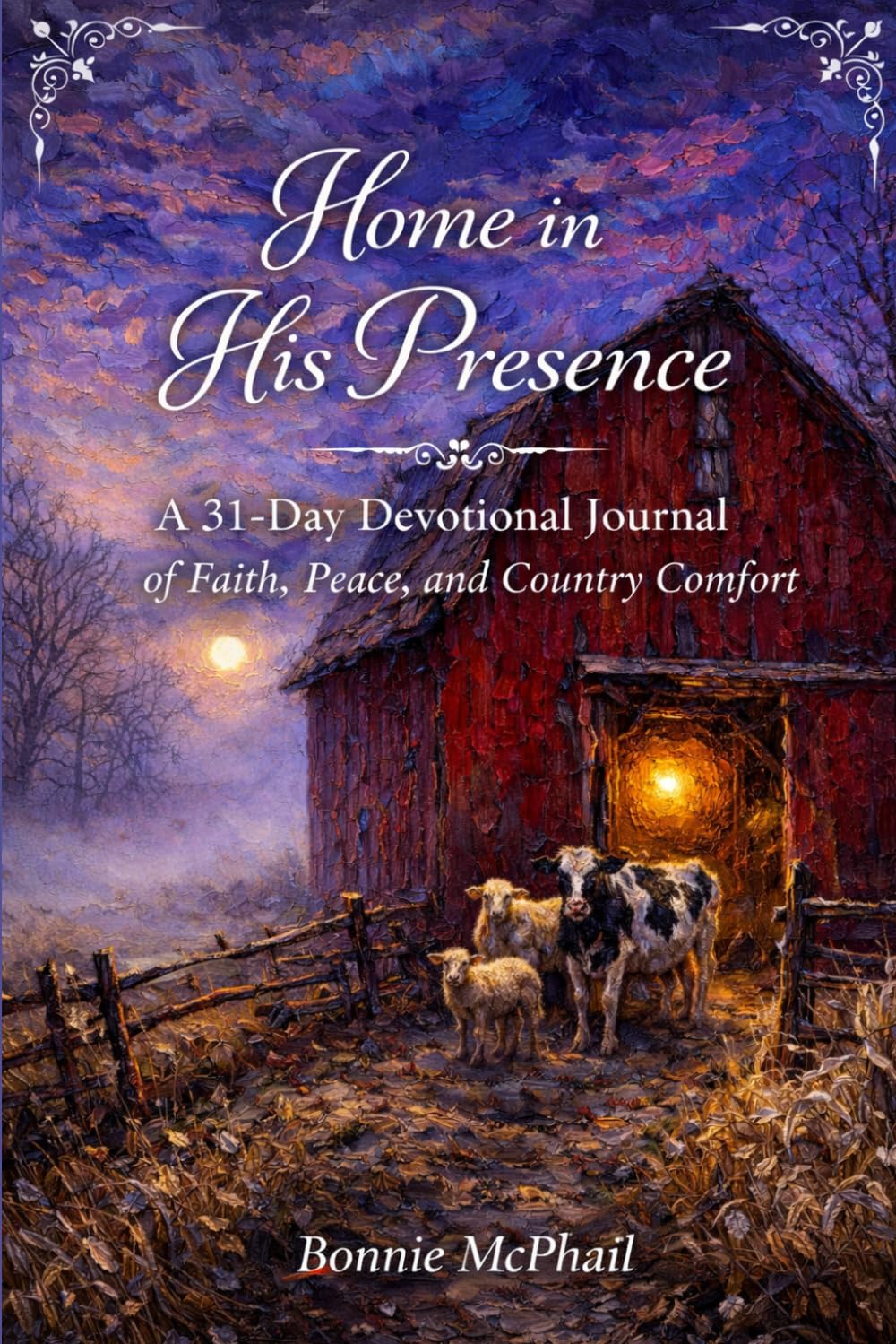Home in His Presence: A 31-Day Devotional Journal of Faith, Peace, and Country Comfort
