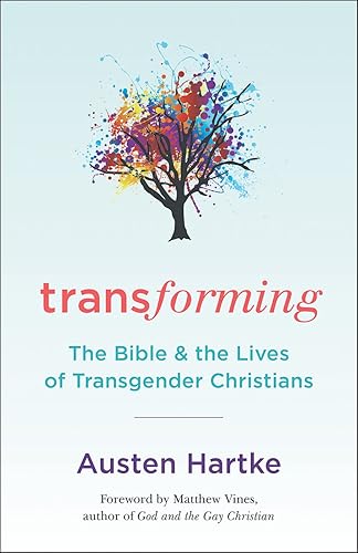 Transforming: The Bible and the Lives of Transgendered Christians