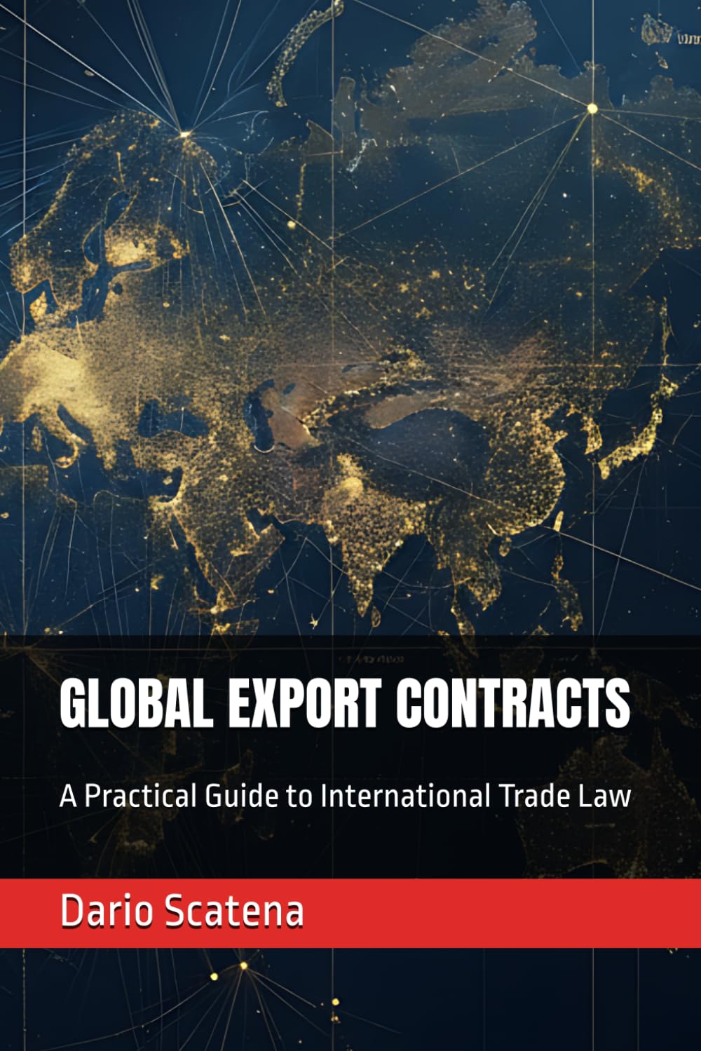 GLOBAL EXPORT CONTRACTS: A Practical Guide to International Trade Law (EXPORT WITHOUT RISKS)