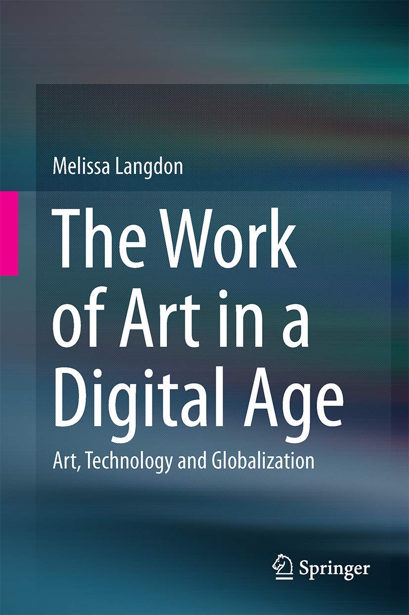 The Work of Art in a Digital Age: Art, Technology and Globalisation: Art, Technology and Globalization