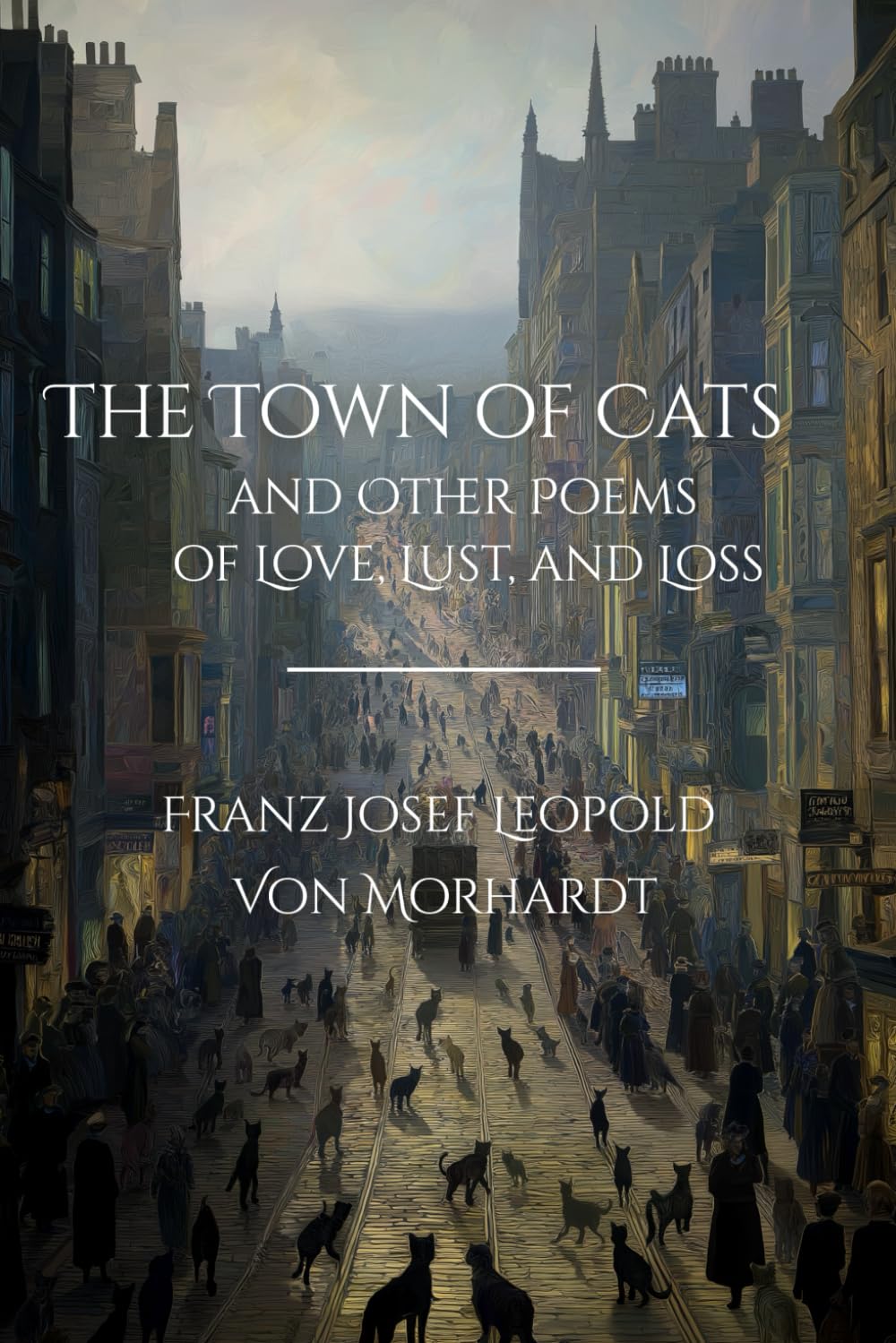 The Town of Cats and Other Poems of Love, Lust, and Loss