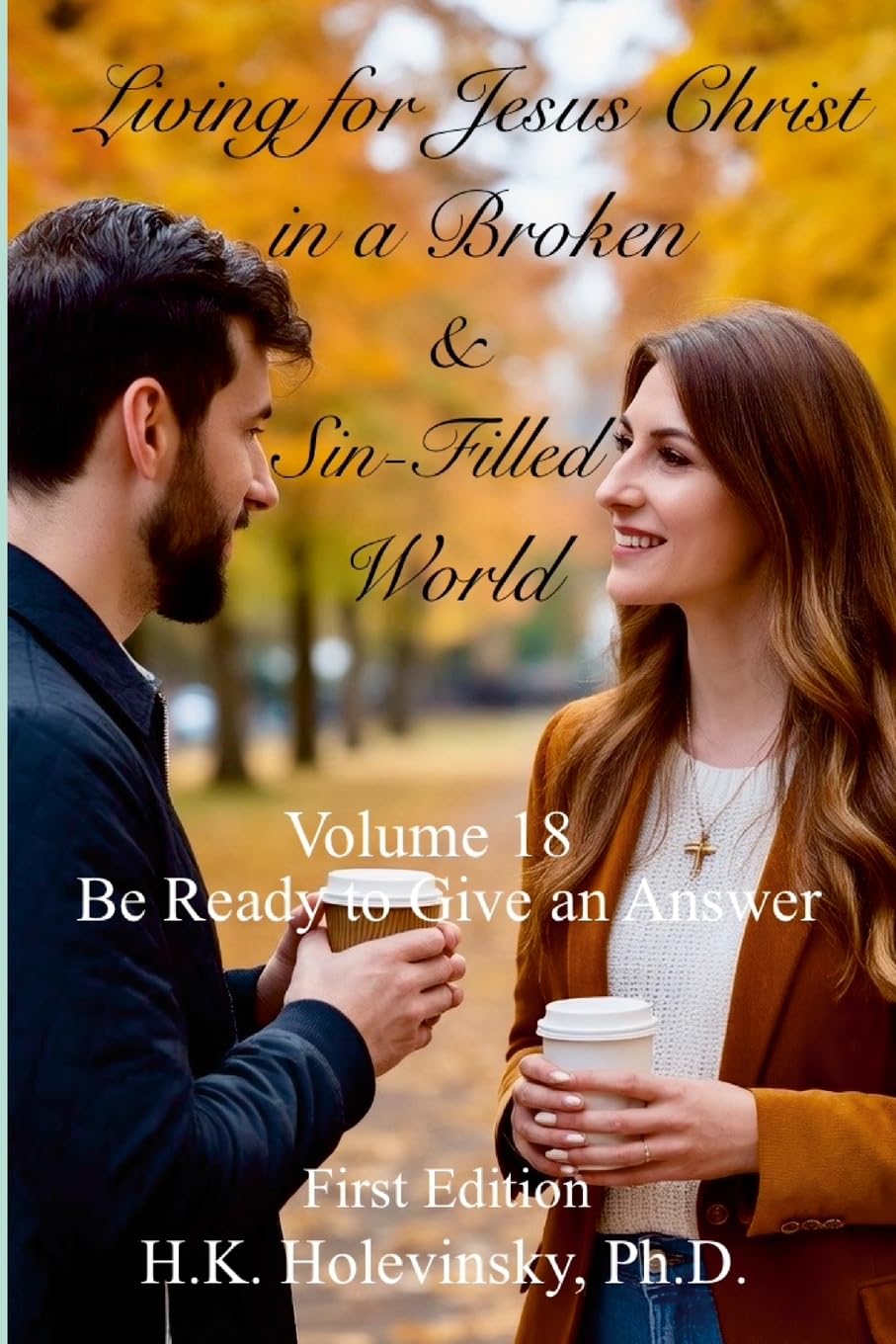 Living for Jesus Christ in a Broken and Sin-Filled World: Volume 18: Be Ready to Give an Answer: Be Ready to Give an Answer