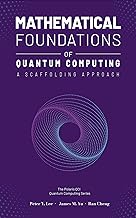 Mathematical Foundations of Quantum Computing: A Scaffolding Approach (The Scaffolding Series)
