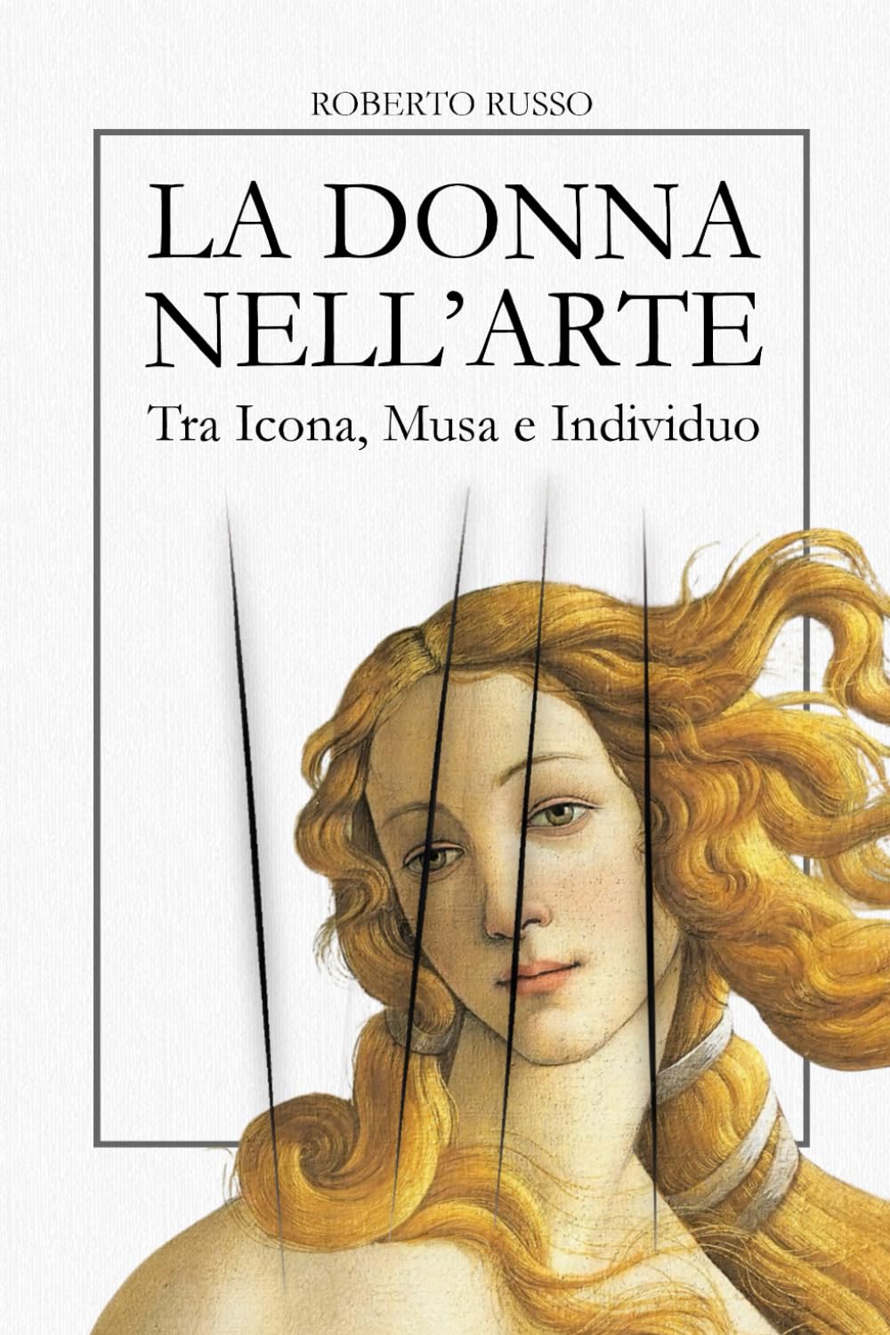 La Donna nell’Arte. Tra Icona, Musa e Individuo: Sacra, Profana, Ribelle – L’Iconografia Femminile in 40 Capolavori della Storia dell’Arte (State of Art)