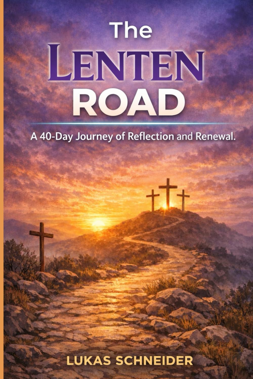 The LENTEN ROAD: A 40-Day Journey of Reflection and Renewal.