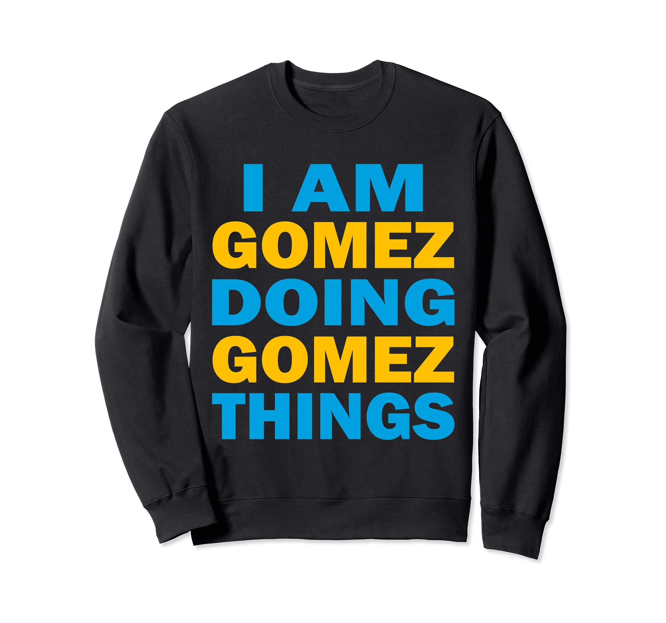 Funny - I am Gomez doing Gomez thingsSweatshirt