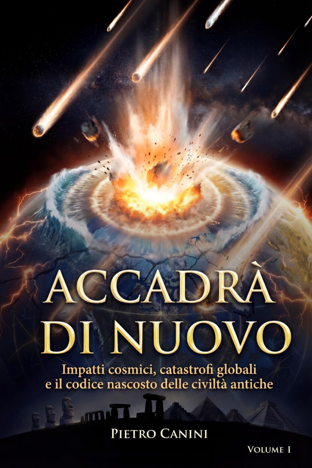 Accadrà di nuovo: Impatti cosmici, catastrofi globali e il codice nascosto delle civiltà antiche