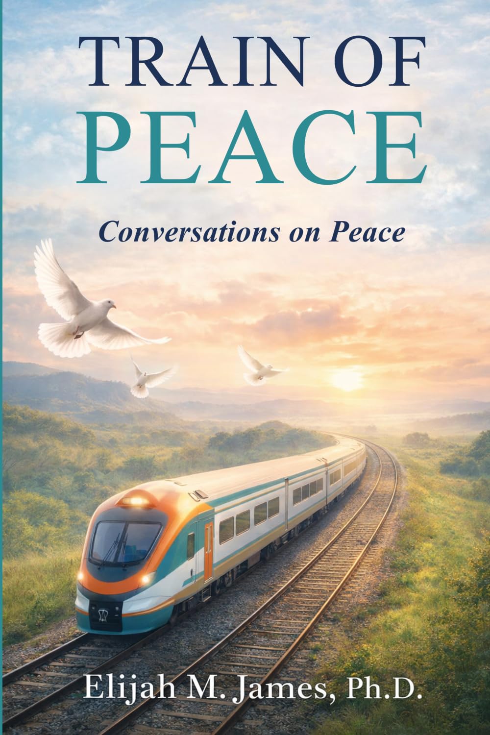 The Peace Train: Conversations on Peace as a Reflective Journey to Inner Peace, Forgiveness, and Living with Clarity