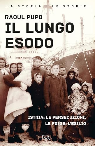 Il lungo esodo. Istria: le persecuzioni, le foibe, l'esilio