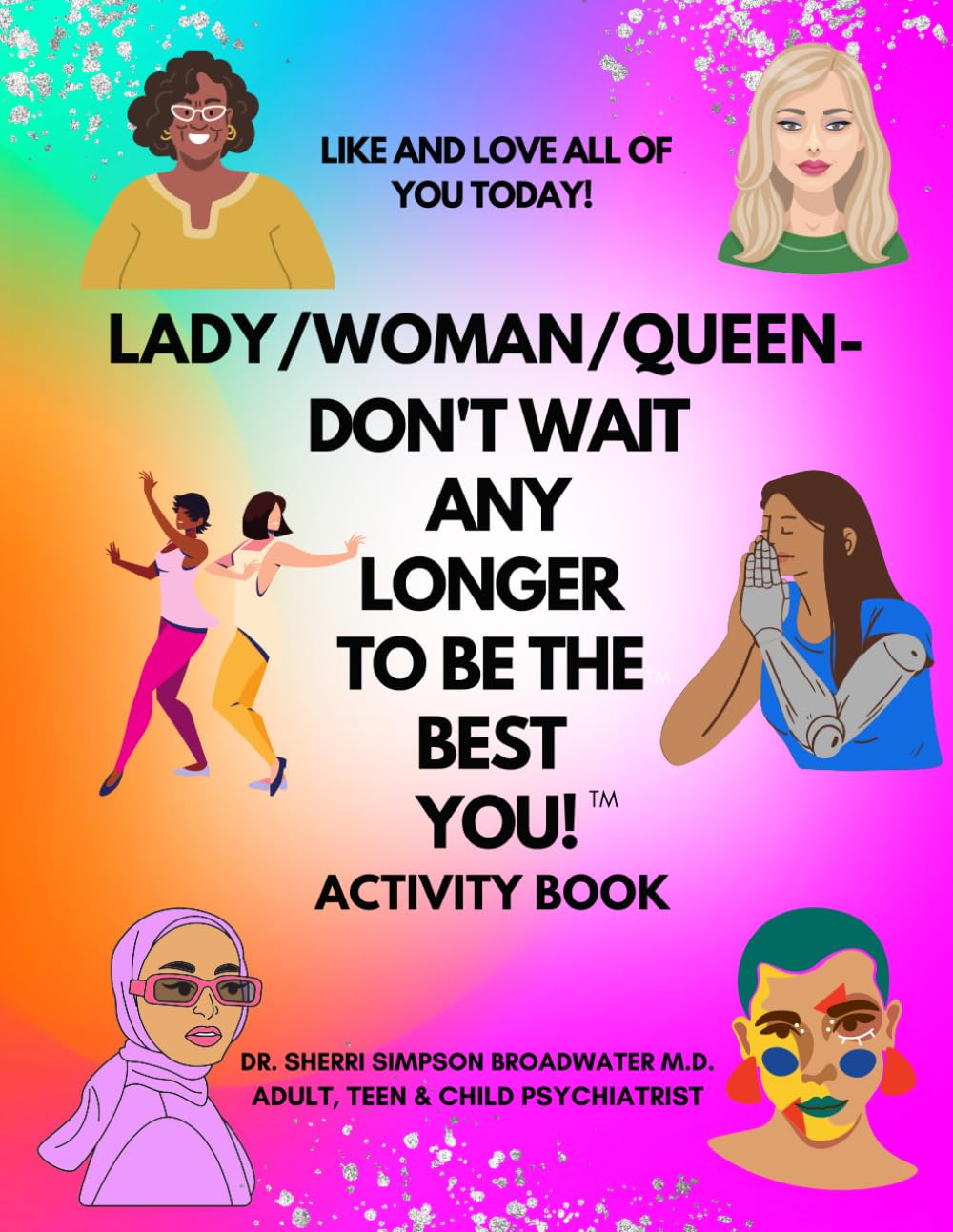 Lady/Woman/Queen-Don't Wait Any Longer to Be the Best You!: Like and Love All of You Today!