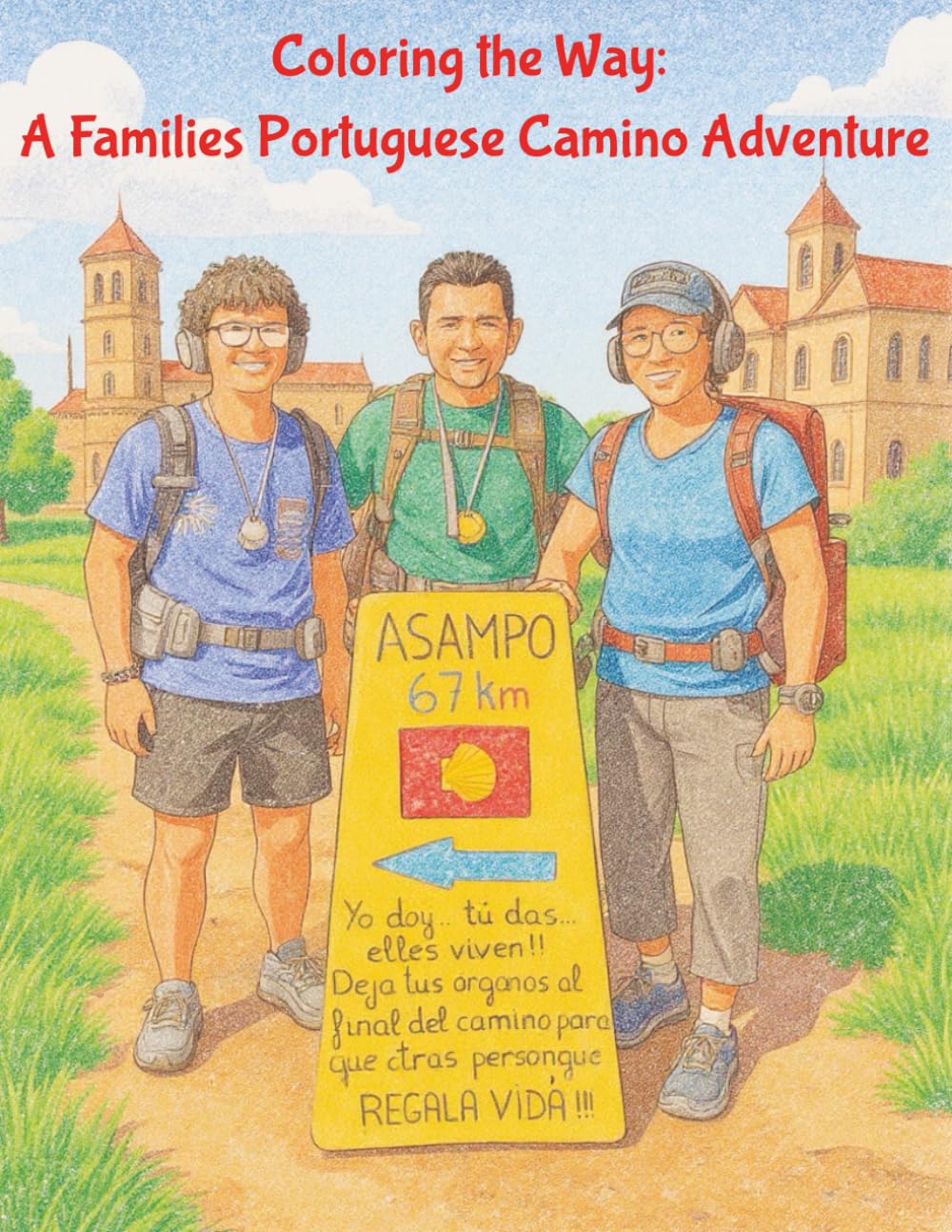 Coloring the Way: A Families Portuguese Camino Adventure: Wander, Color, and Connect: The Family Adventure on the Portuguese Camino!