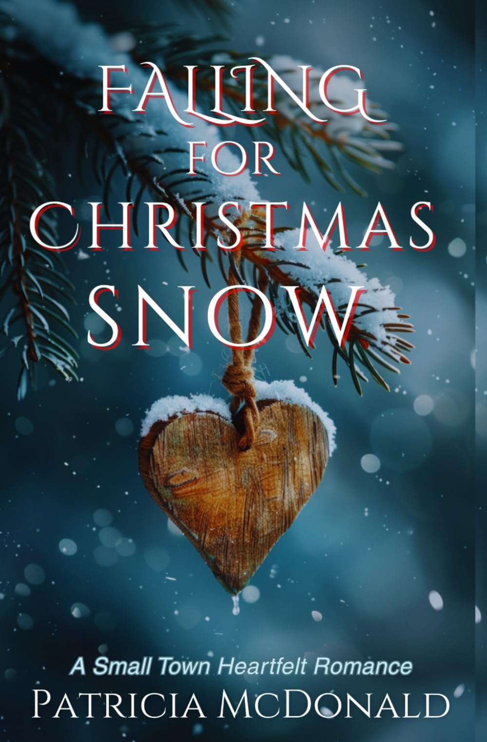 FALLING FOR CHRISTMAS SNOW: A Small Town Heartfelt Romance