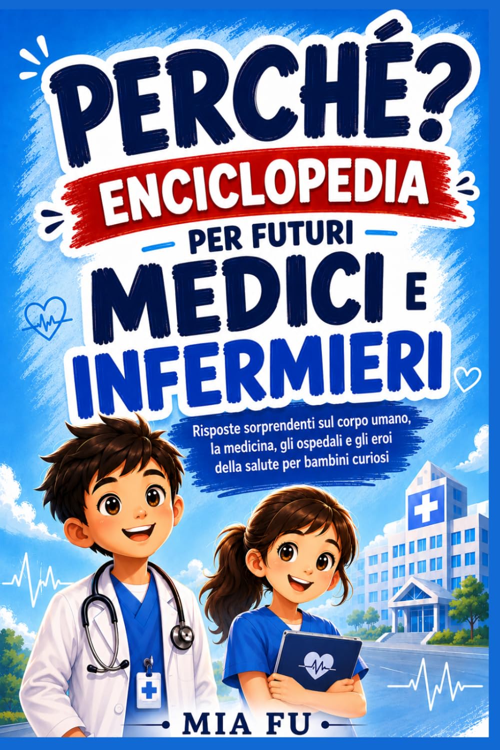PERCHÉ? ENCICLOPEDIA PER FUTURI MEDICI E INFERMIERI: Risposte sorprendenti sul corpo umano, la medicina, gli ospedali e gli eroi della salute per bambini curiosi