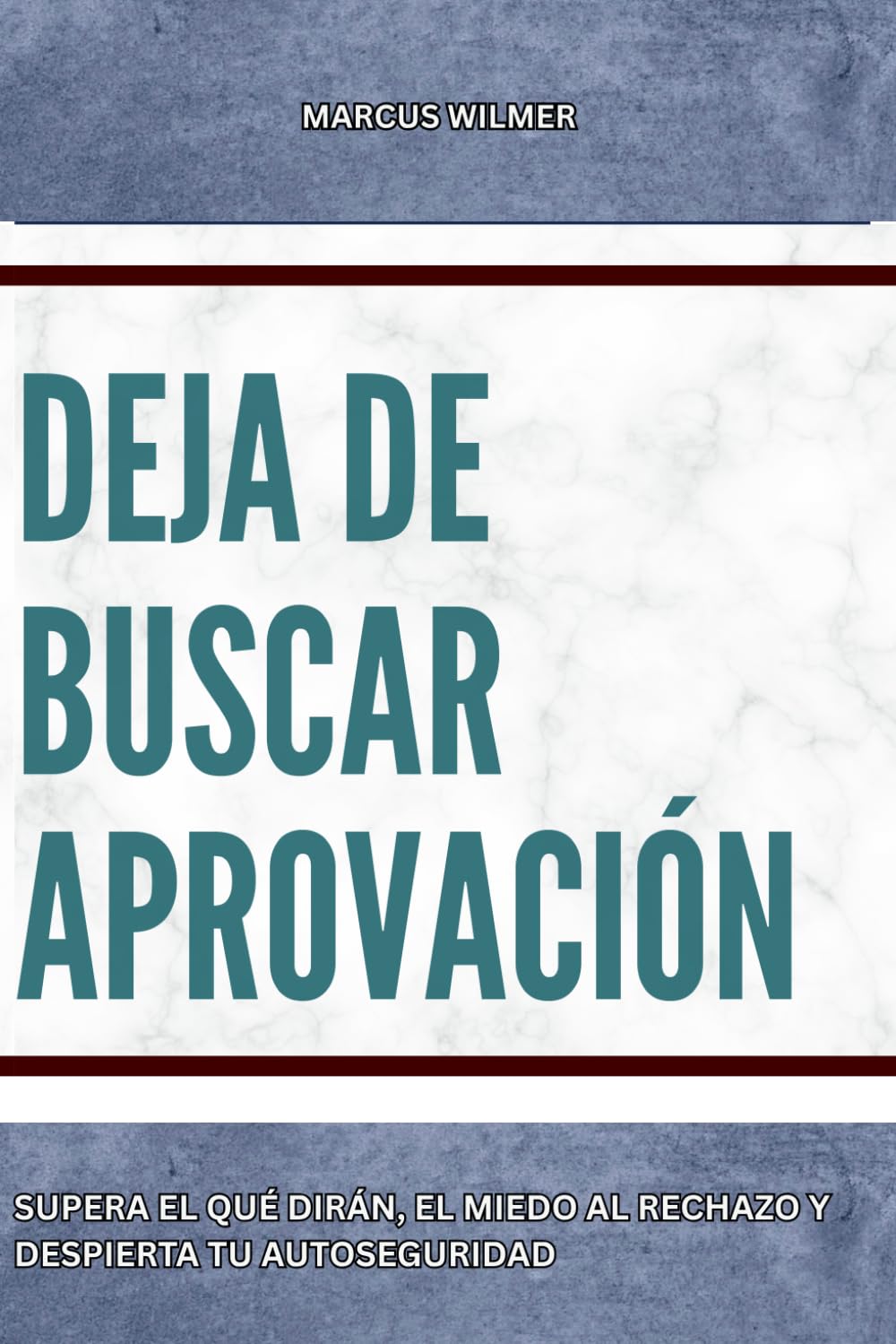Dejar de buscar aprobación: Supera el qué dirán, el miedo al rechazo y despierta tu autoseguridad
