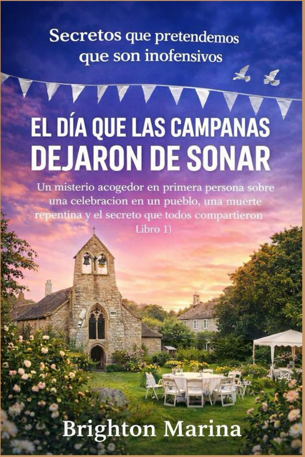 El día que las campanas dejaron de sonar: Un misterio acogedor en primera persona sobre una celebración en un pueblo, una muerte repentina y el ... que pretendemos que son inofensivos)