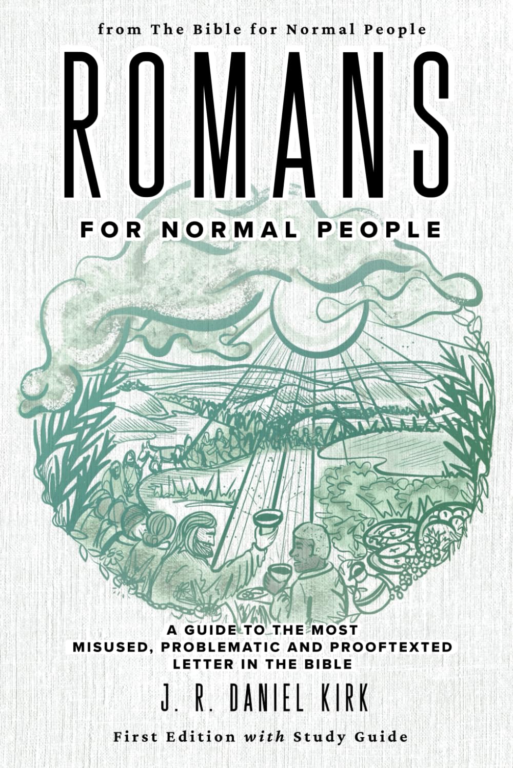 Romans for Normal People: A Guide to the Most Misused, Problematic and Prooftexted Letter in the Bible (The Bible for Normal People)