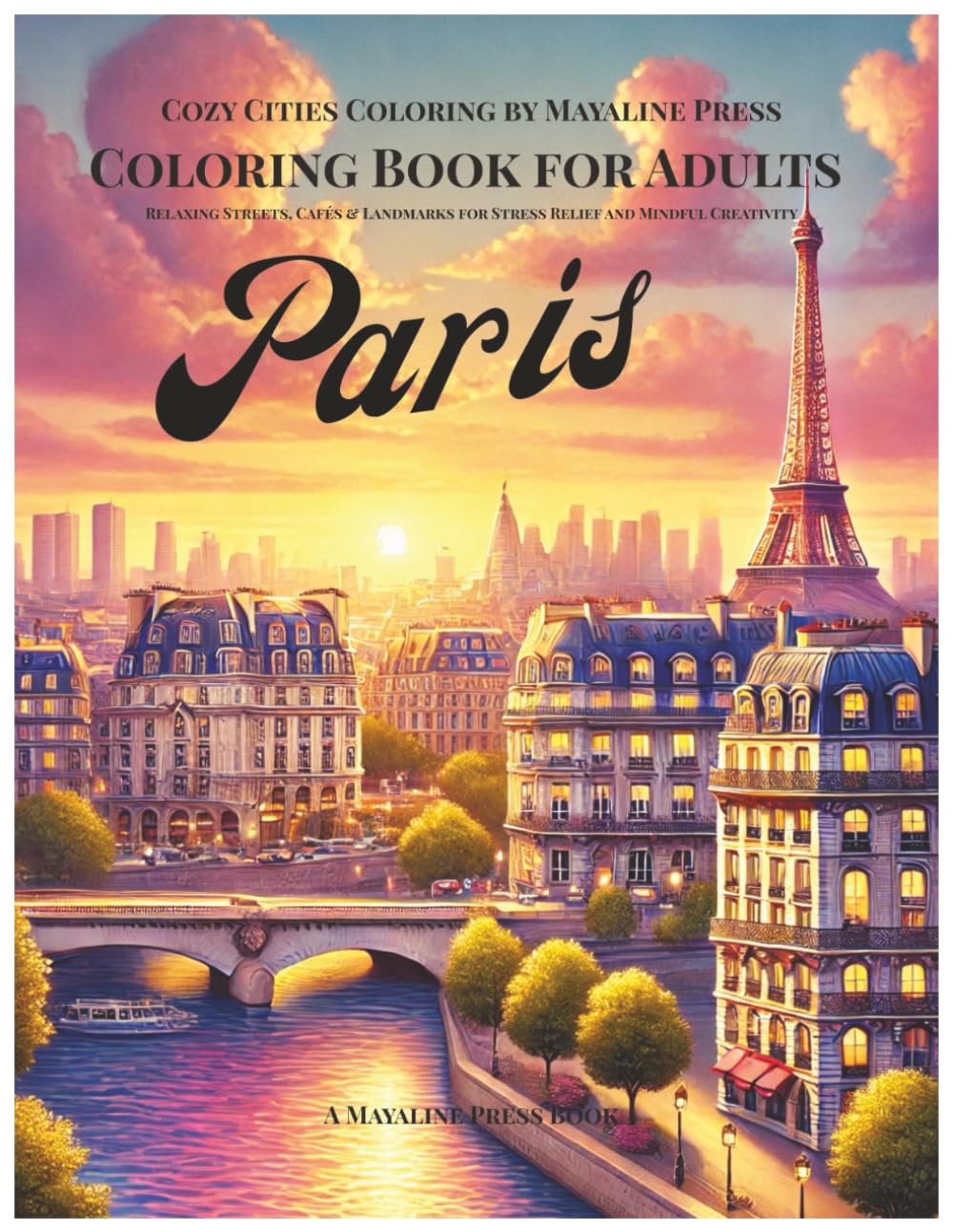 Paris Coloring Book for Adults: Relaxing Streets, Cafés & Landmarks for Stress Relief and Mindful Creativity (Cozy Cities Coloring by Mayaline)