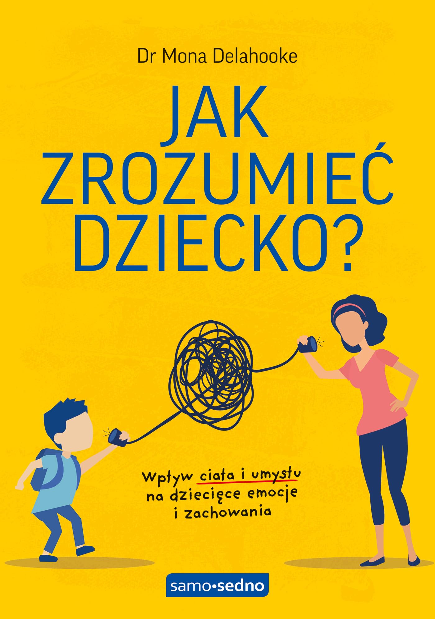 Jak zrozumieć dziecko?: Wpływ ciała i umysłu na dziecięce emocje i zachowania