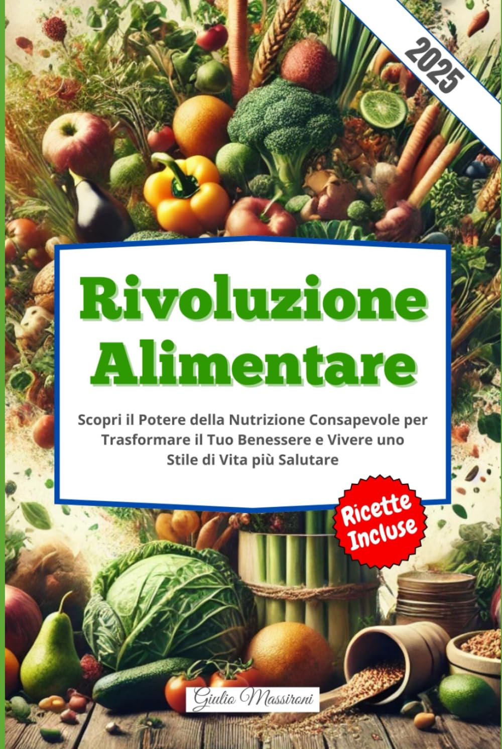 Rivoluzione Alimentare: Scopri il Potere della Nutrizione Consapevole per Trasformare il Tuo Benessere e Vivere uno Stile di Vita più Salutare
