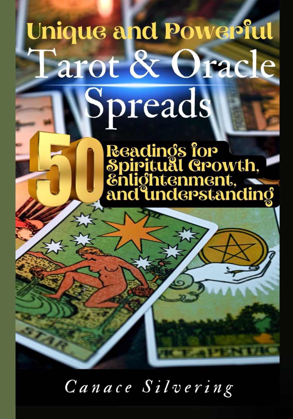 Unique and Powerful Tarot and Oracle Spreads: 50 Readings for Spiritual Growth, Enlightenment, and Understanding